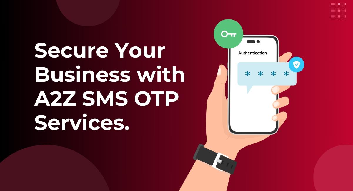 Secure Your Business with A2Z SMS OTP Services 